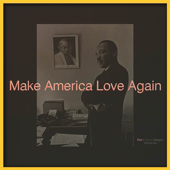 Image of Martin Luther King Jr. overlayed with the text "Make America Love Again"