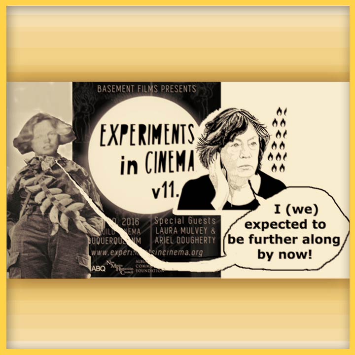 A flyer that reads "Basement Films Presents Experiments in Cinema v11." Two figures, one hand drawn woman and one photo collaged woman, share a dialogue bubble that says, "I (we) expected to be further along by now!"