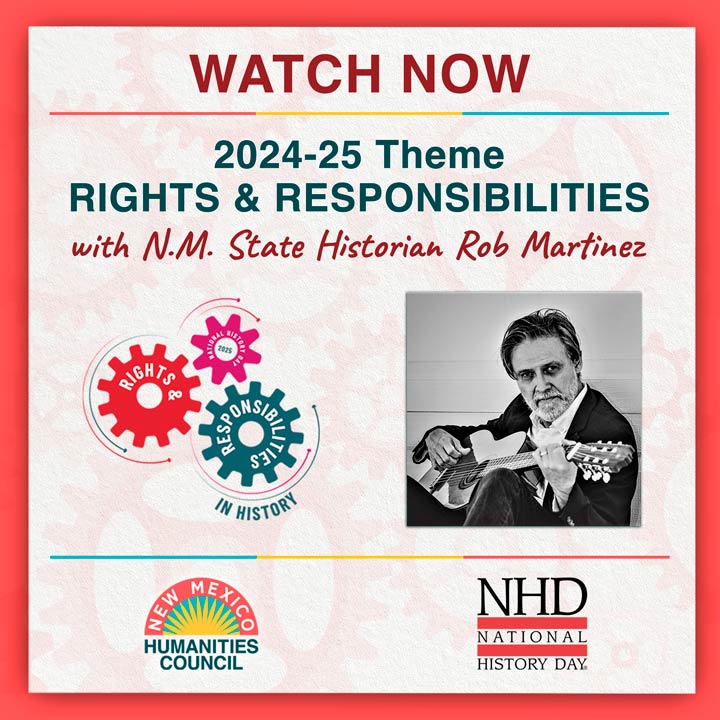 Image reads "WATCH NOW: 2024-25 Theme RIGHTS AND RESPONSIBILITIES with N.M. State Historian Rob Martinez" with a photo of Rob Martinez and NHD logos