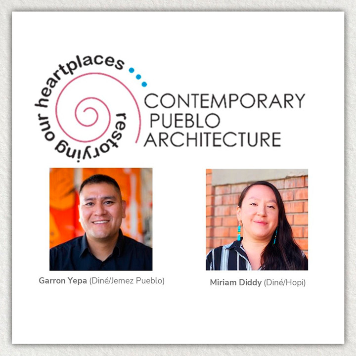 Graphic reads: "Restoring Our Heartplaces: Contemporary Pueblo Architecture" with photos of Garron Yepa and Miriam Diddy